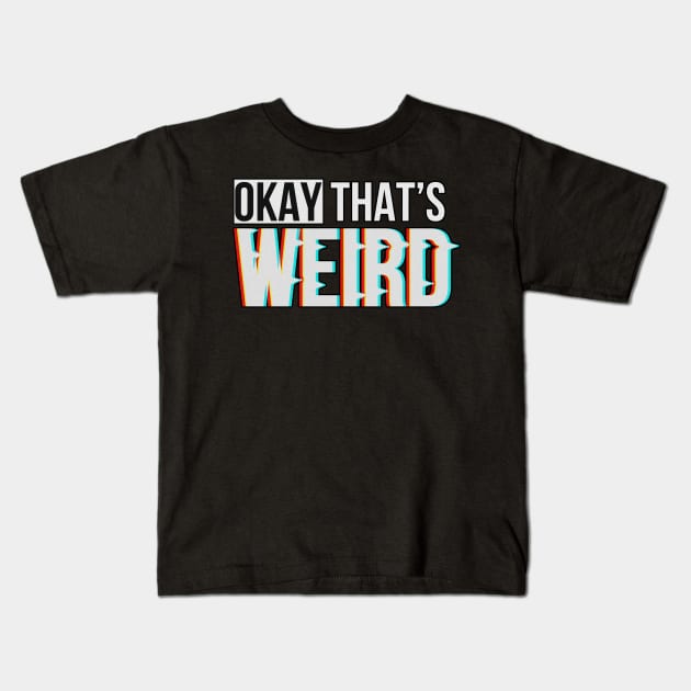 Okay That's Weird - Glitch and Typography Kids T-Shirt by Lumos19Studio